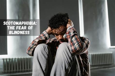 scotamaphobia|Scotomaphobia: The Fear of Blindness in the Visual。